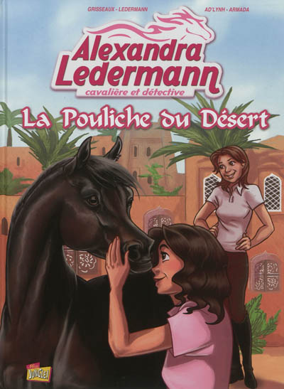Alexandra Ledermann : cavalière et détective. Vol. 1. La pouliche du désert
