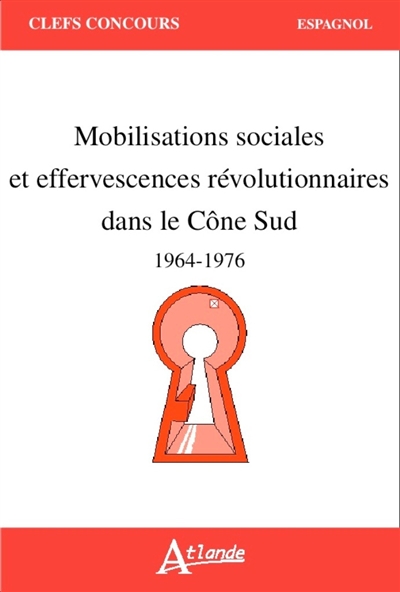 Mobilisations sociales et effervescences révolutionnaires dans le Cône Sud : 1964-1976