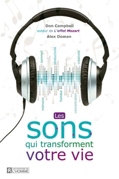 Les sons qui transforment votre vie : mémoire, humeur, concentration, sommeil, productivité, créativité