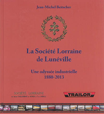 La Société lorraine de Lunéville : une odyssée industrielle, 1880-2013