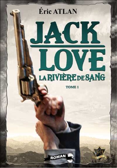 Jack Love. Vol. 1. La rivière de sang
