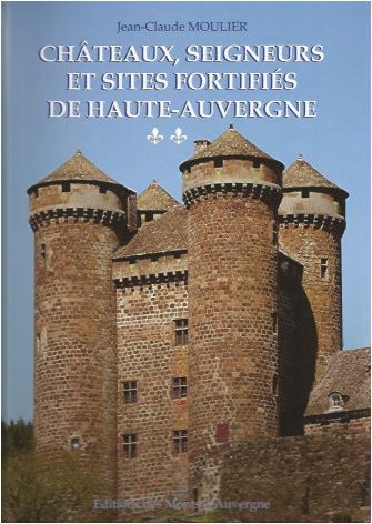 Châteaux, seigneurs et sites fortifiés de Haute-Auvergne. Vol. 2. Ouest et sud Cantal