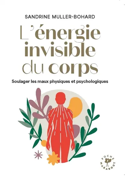 L'énergie invisible du corps : soulager les maux physiques et psychologiques