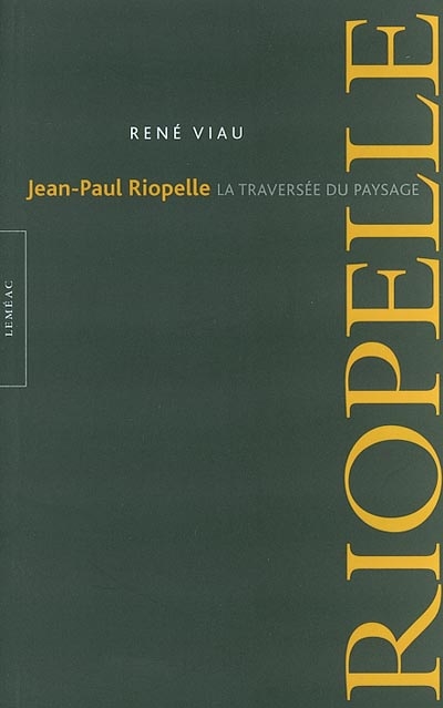 Jean-Paul Riopelle : traversée du paysage : écrits sur le peintre et son oeuvre, entre 1977 et 2002