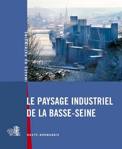 Le paysage industriel de la basse Seine, Haute-Normandie