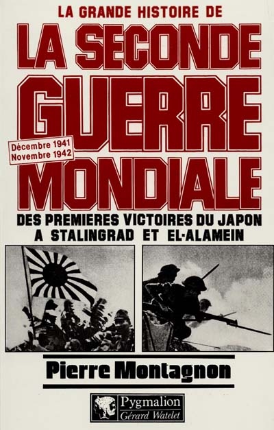 La grande histoire de la Seconde Guerre mondiale. Vol. 4. Des premières victoires du Japon à Stalingrad et el-Alamein : décembre 1941-novembre 1942