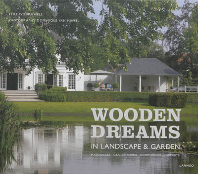 Wooden dreams in landscape & garden : poolhouses, garden-rooms, guesthouses, carports