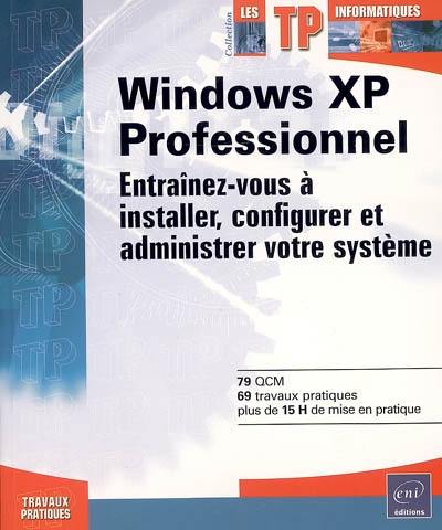 Windows XP Professionnel : entraînez-vous à installer, configurer et administrer votre système