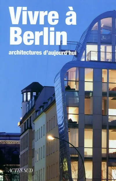 Vivre à Berlin : architectures d'aujourd'hui