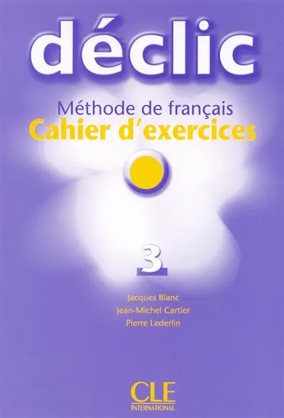 Declic 3 : cahier d'exercices