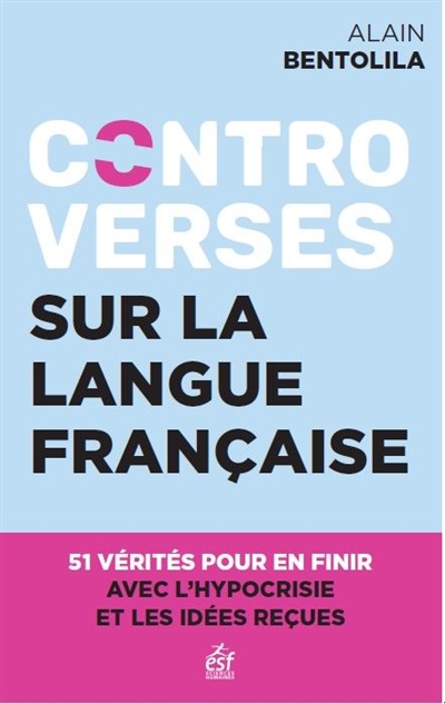 Controverses sur la langue française : 51 vérités contre l'hypocrisie et les idées reçues