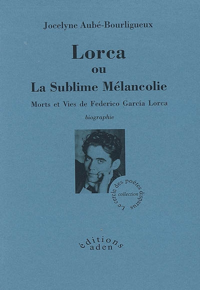 Lorca ou La sublime mélancolie : morts et vies de Federico Garcia Lorca
