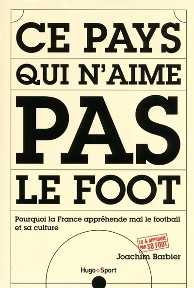 Ce pays qui n'aime pas le foot : pourquoi la France appréhende mal le football et sa culture