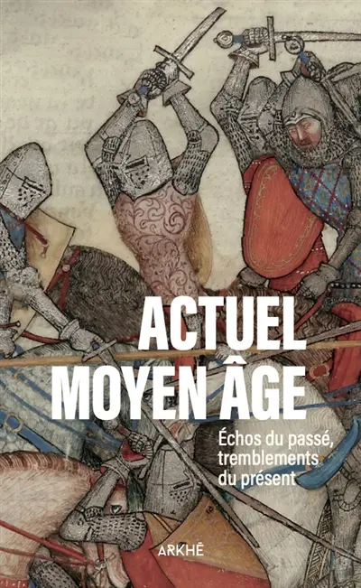 Actuel Moyen-Age. Vol. 2. Echos du passé, tremblements du présent