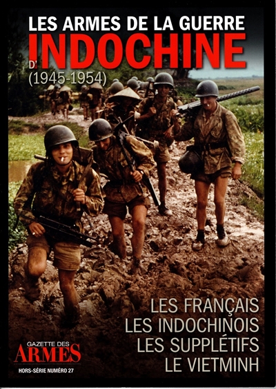 Les armes de la guerre d'Indochine (1945-1954) : les Français, les Indochinois, les supplétifs, le Vietminh