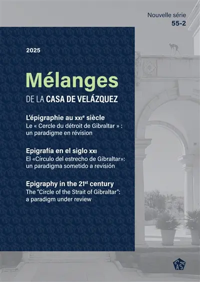 Mélanges de la Casa de Velazquez, n° 55-2. L'épigraphie au XXIe siècle : le cercle du détroit de Gibraltar : un paradigme en révision. Epigrafia en el siglo XXI : el circulo del estrecho de Gibraltar : un paradigma sometido a revision. Epigraphy in the 21st century : the circle of the strait of Gibraltar : a paradigm under review