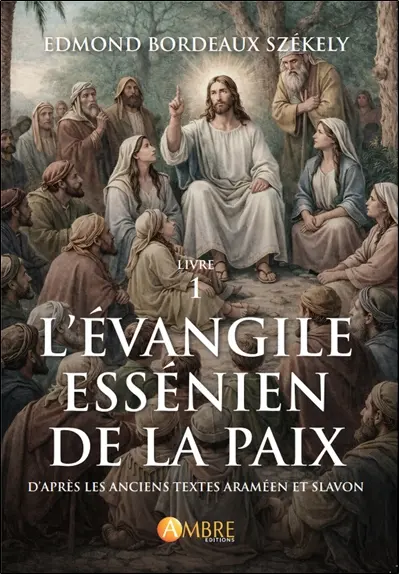 L'Evangile essénien de la paix : d'après les anciens textes araméen et slavon. Vol. 1