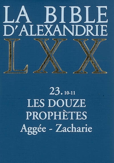 La Bible d'Alexandrie. Vol. 23-10-11. Les douze prophètes : Aggée, Zacharie