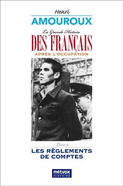 La grande histoire des Français après l'Occupation. Vol. 9. Les règlements de comptes