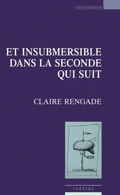 Et insubmersible dans la seconde qui suit : théâtre