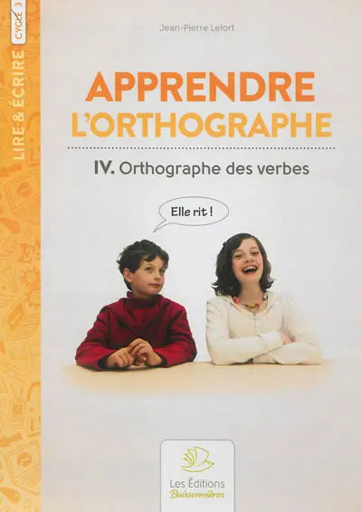 Apprendre l'orthographe. Vol. 4. Orthographe des verbes