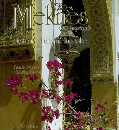 Meknès : cité impériale : histoire d'une mélancolie