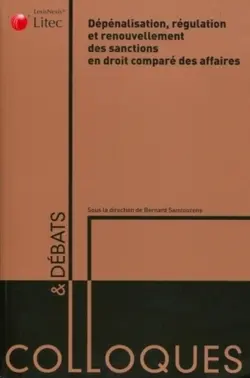 Dépénalisation, régulation et renouvellement des sanctions en droit comparé des affaires : actes du colloque organisé le 3 octobre 2008 à l'Université Montesquieu-Bordeaux IV