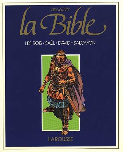 Découvrir la Bible. Vol. 3. Les Rois Saul, David, Salomon