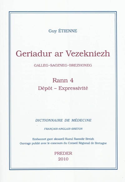 Geriadur ar vezekniezh : galleg-saozneg-brezhoneg. Vol. 4. Dépôt-Expressivité. Dictionnaire de médecine : français-anglais-breton. Vol. 4. Dépôt-Expressivité