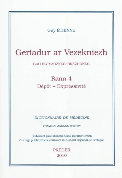 Geriadur ar vezekniezh : galleg-saozneg-brezhoneg. Vol. 4. Dépôt-Expressivité. Dictionnaire de médecine : français-anglais-breton. Vol. 4. Dépôt-Expressivité