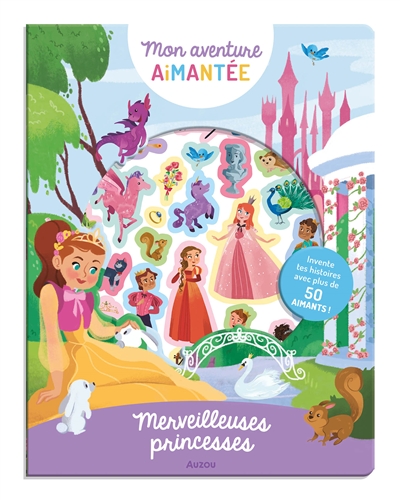 merveilleuses princesses : invente tes histoires avec plus de 50 aimants !