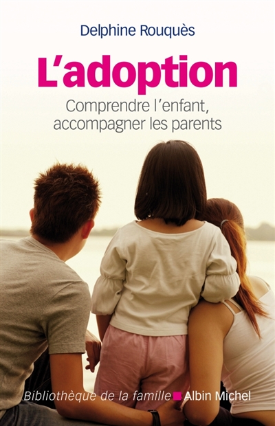 L'adoption : comprendre l'enfant, accompagner les parents