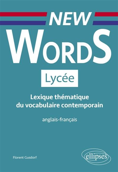 New words lycée : lexique thématique du vocabulaire contemporain anglais-français