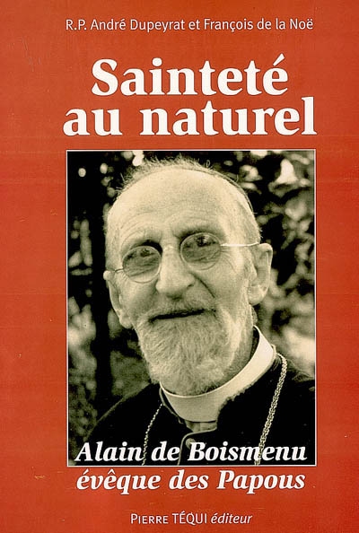 Sainteté au naturel : Alain de Boismenu, évêque des Papous vu à travers ses lettres