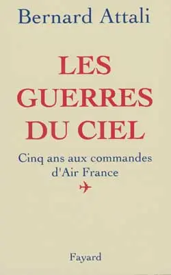 Les Guerres du ciel : cinq ans aux commandes d'Air-France