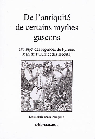 De l'antiquité de certains mythes gascons : au sujet des légendes de Pyrène, Jean de l'Ours et des Bécuts