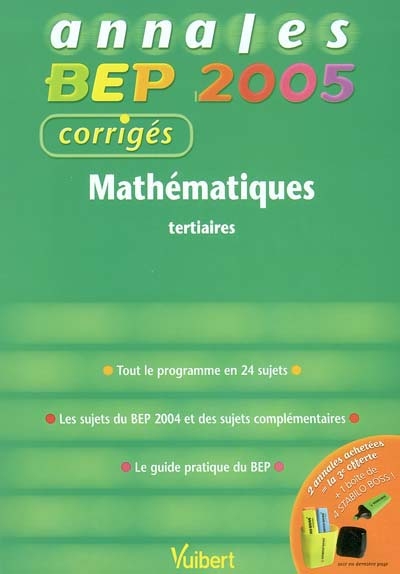 Mathématiques, tertiaires : tout le programme en 24 sujets, les sujets du BEP 2004 et des sujets complémentaires, le guide pratique du BEP