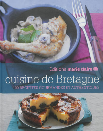 Cuisine de Bretagne : 100 recettes gourmandes et authentiques