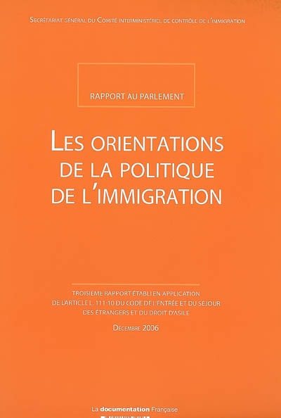 Les orientations de la politique de l'immigration : rapport au Parlement : troisième rapport établi en application de l'article L.111-10 du code de l'entrée et du séjour des étrangers et du droit d'asile, décembre 2006