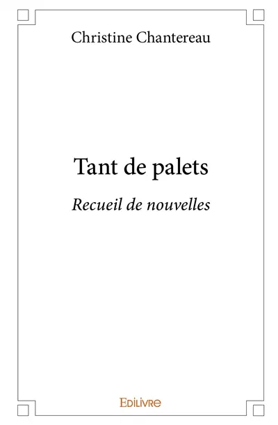 Tant de palets : Recueil de nouvelles