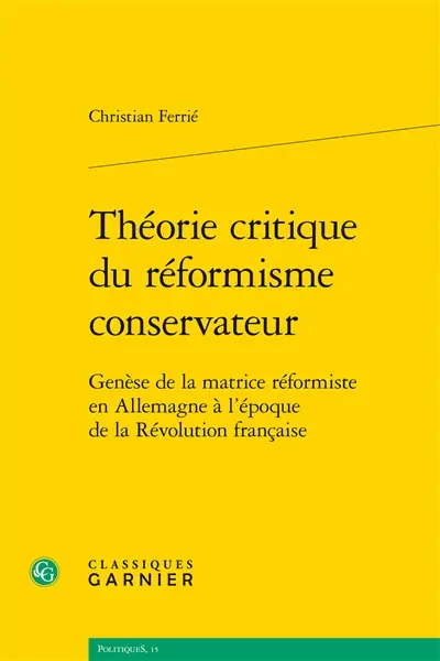 Théorie critique du réformisme conservateur : genèse de la matrice réformiste en Allemagne à l'époque de la Révolution française