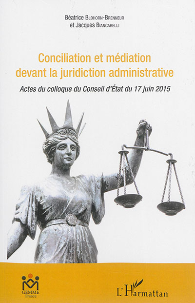 Conciliation et médiation devant la juridiction administrative : actes du colloque du Conseil d'Etat du 17 juin 2015