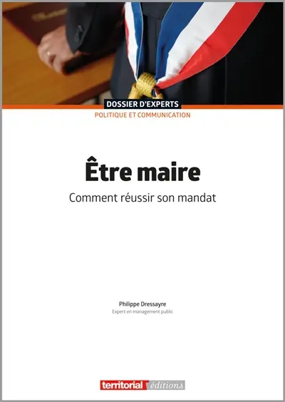 Etre maire : comment réussir son mandat