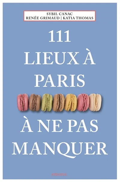 111 lieux à Paris à ne pas manquer