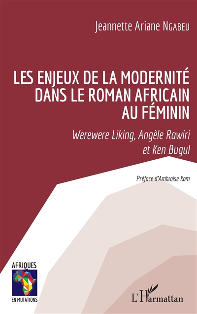 Les enjeux de la modernité dans le roman africain au féminin : Werewere Liking, Angèle Rawiri et Ken Bugul