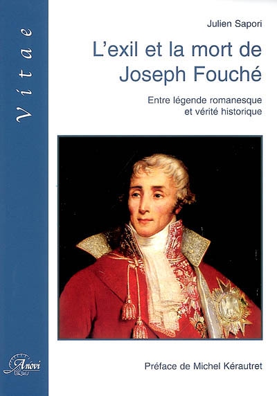 L'exil et la mort de Joseph Fouché : entre légende romanesque et vérité historique