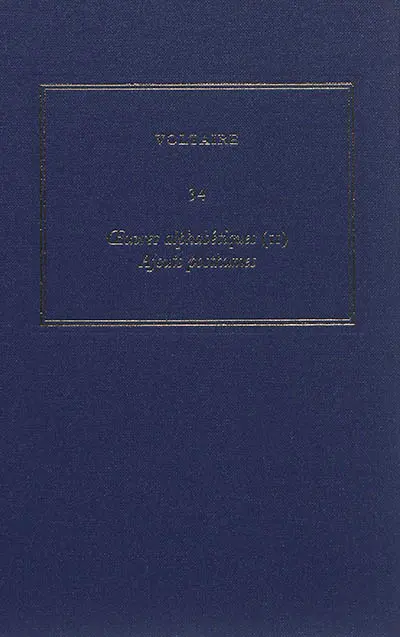 Oeuvres complètes de Voltaire. Vol. 34. Oeuvres alphabétiques. Vol. 2. Ajouts posthumes