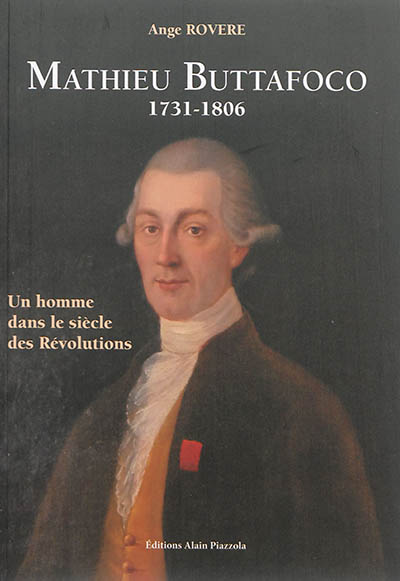 Mathieu Buttafoco, 1731-1806 : un homme dans le siècle des révolutions