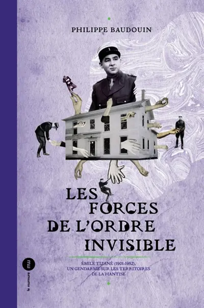 Les forces de l'ordre invisible : Emile Tizané (1901-1982), un gendarme sur les territoires de la hantise
