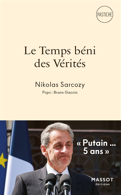 Le temps béni des vérités : Nicolas Sarkozy : pastiche